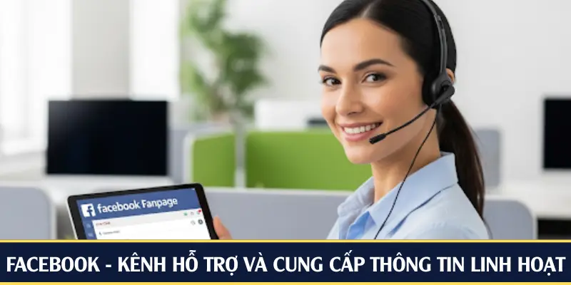 Facebook - Kênh hỗ trợ và cung cấp thông tin linh hoạt