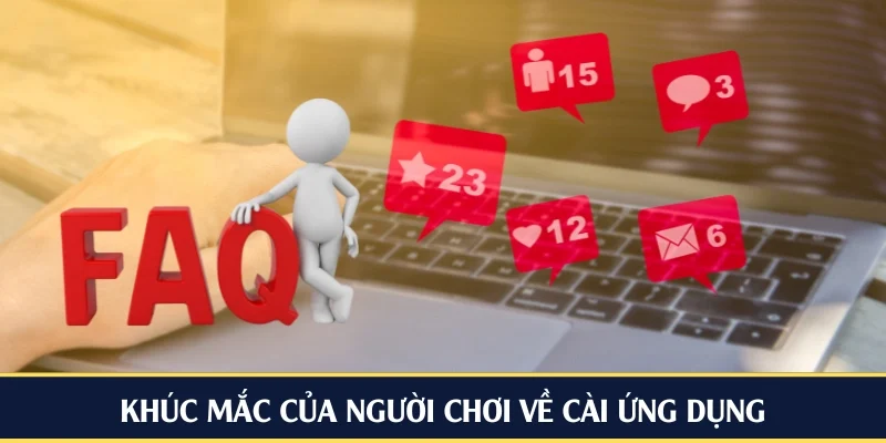 Khúc mắc của người chơi về cài ứng dụng
