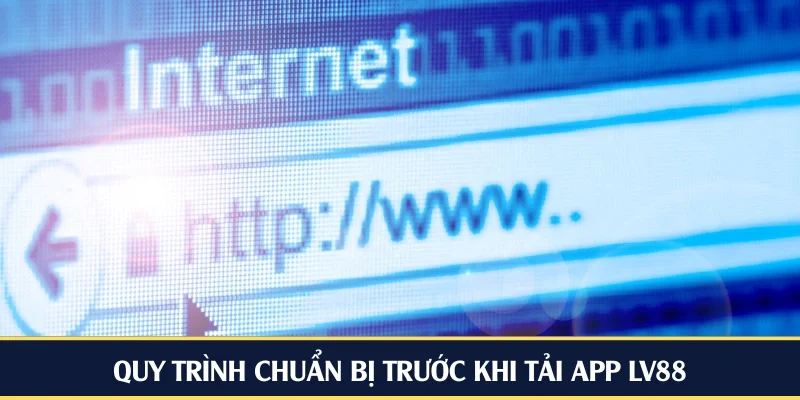 Quy trình chuẩn bị trước khi tải app LV88